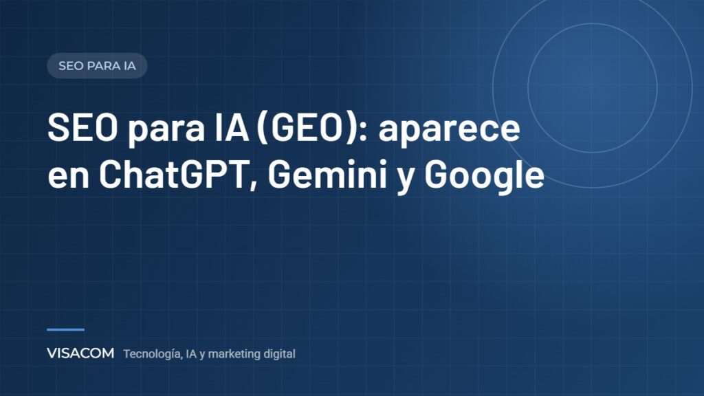 SEO para IA (GEO): aparece en ChatGPT, Gemini y Google