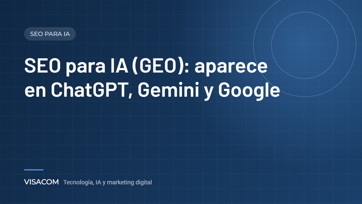SEO para IA (GEO): aparece en ChatGPT, Gemini y Google